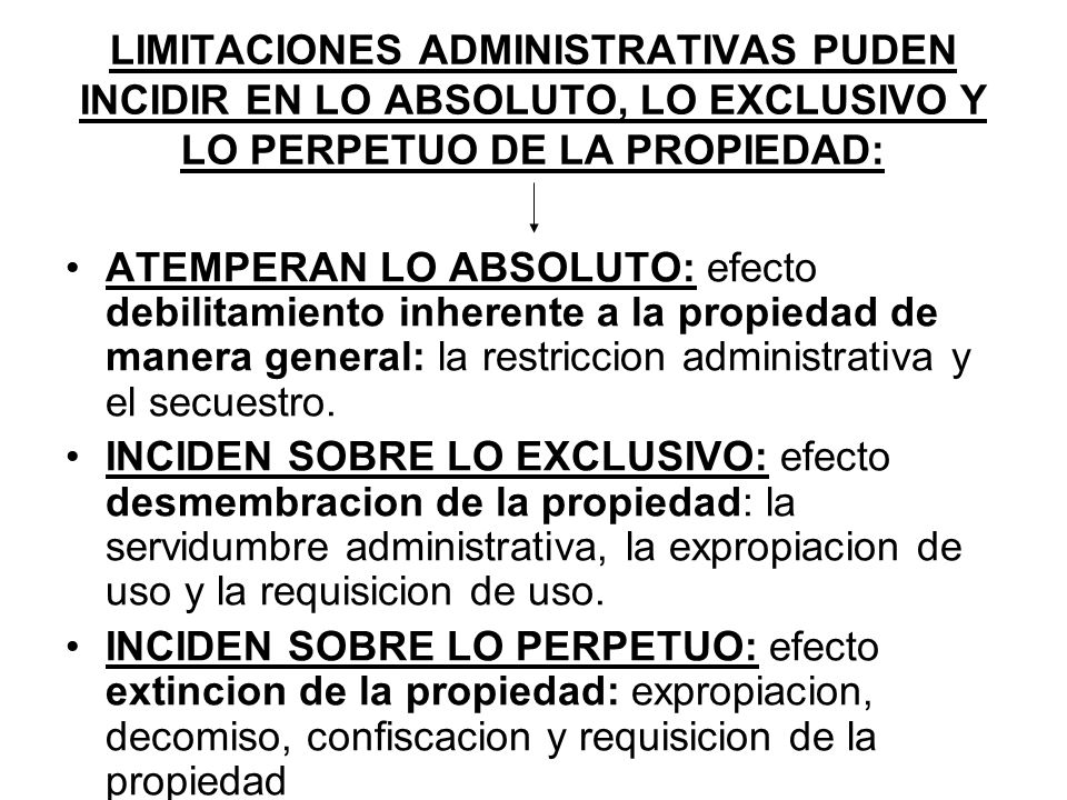 LIMITACIONES ADMINISTRATIVAS PUDEN INCIDIR EN LO ABSOLUTO, LO EXCLUSIVO Y LO PERPETUO DE LA PROPIEDAD:
