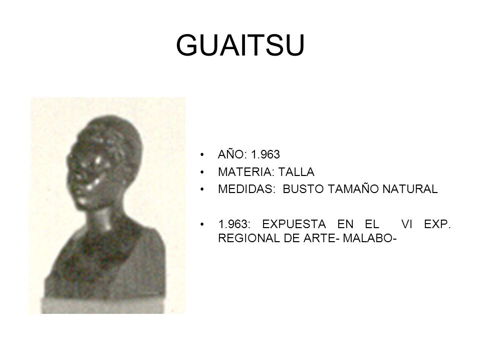 GUAITSU AÑO: MATERIA: TALLA MEDIDAS: BUSTO TAMAÑO NATURAL