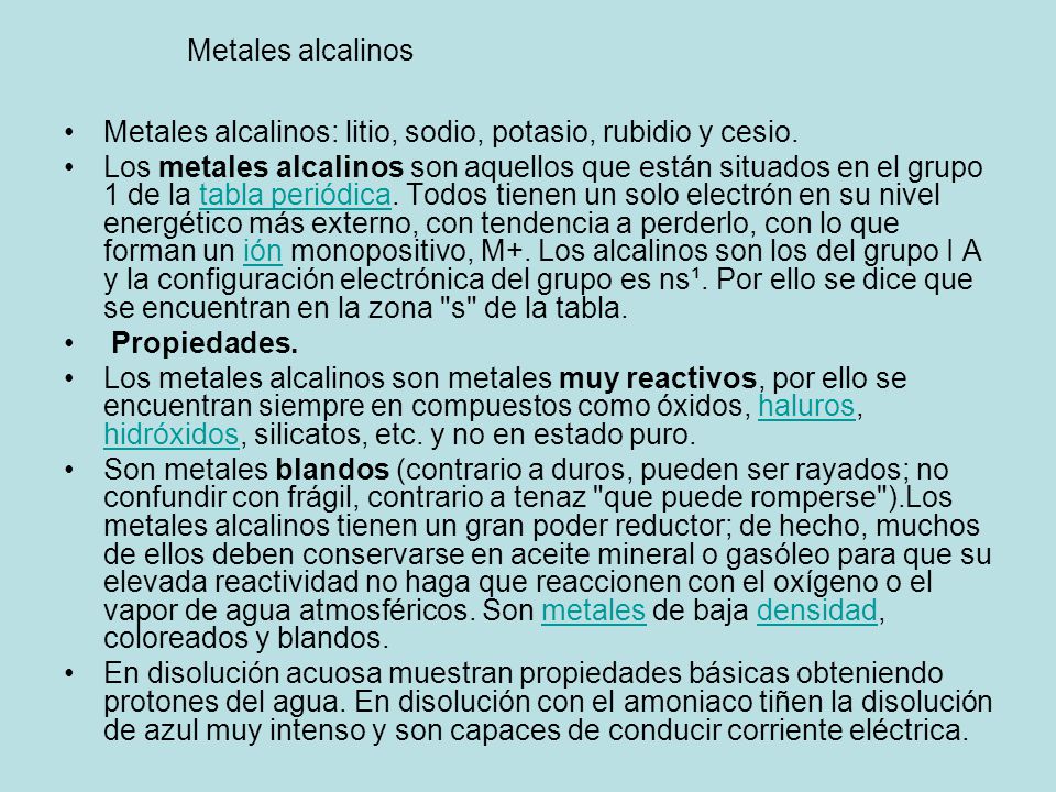 Metales alcalinos Metales alcalinos: litio, sodio, potasio, rubidio y cesio.
