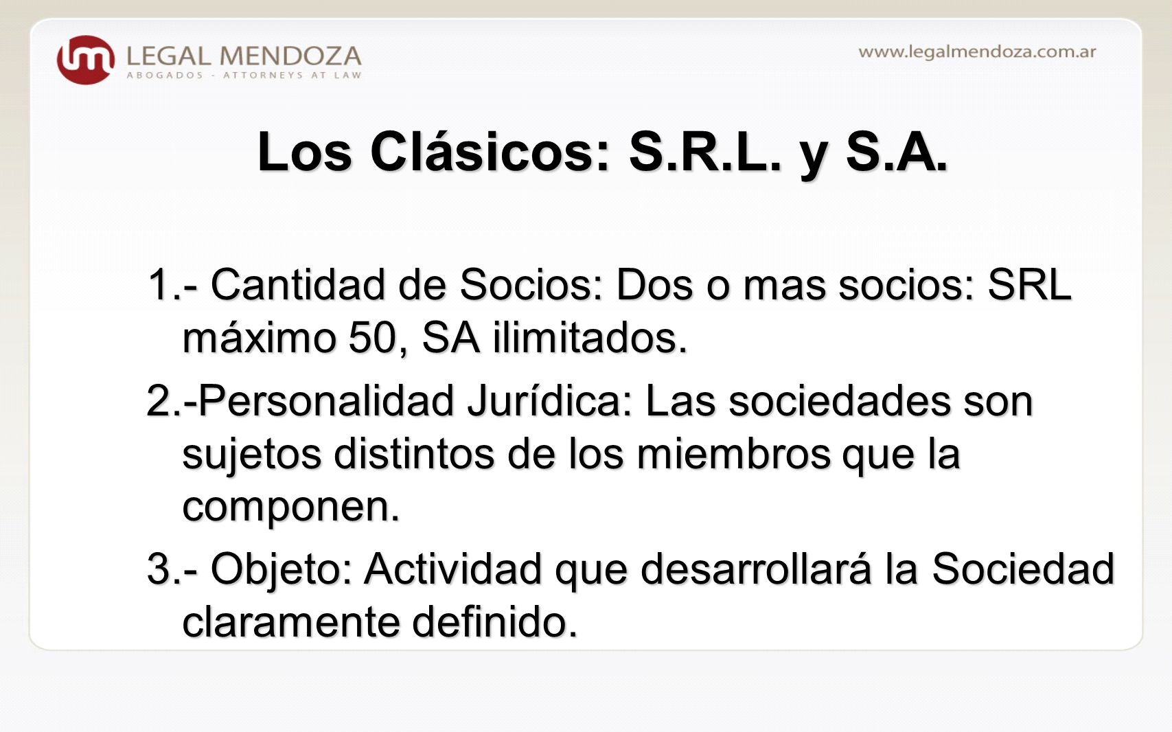 Los Clásicos: S.R.L. y S.A. 1.- Cantidad de Socios: Dos o mas socios: SRL máximo 50, SA ilimitados.