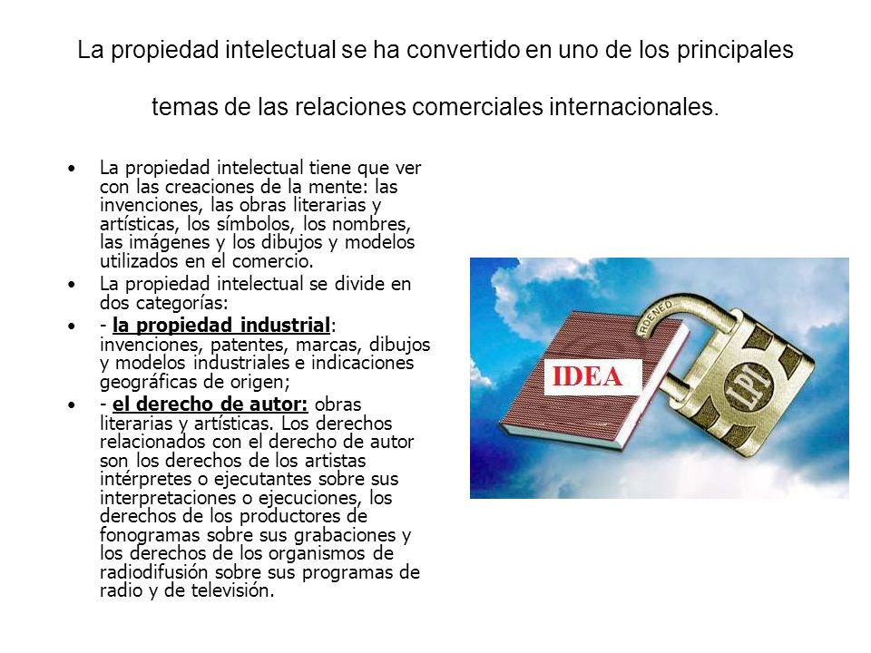La propiedad intelectual se ha convertido en uno de los principales temas de las relaciones comerciales internacionales.