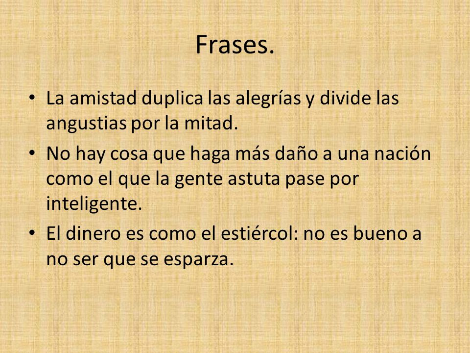 Frases. La amistad duplica las alegrías y divide las angustias por la mitad.