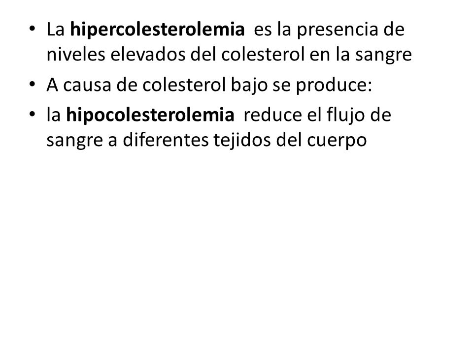 La hipercolesterolemia es la presencia de niveles elevados del colesterol en la sangre