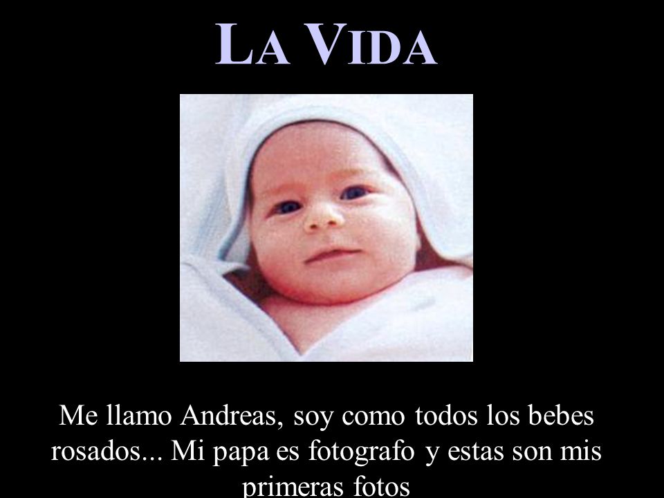 LA VIDA Me llamo Andreas, soy como todos los bebes rosados...