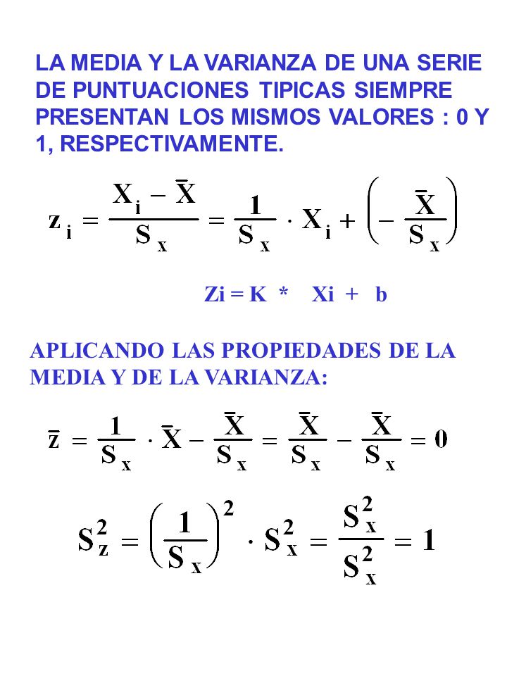 LA MEDIA Y LA VARIANZA DE UNA SERIE DE PUNTUACIONES TIPICAS SIEMPRE PRESENTAN LOS MISMOS VALORES : 0 Y 1, RESPECTIVAMENTE.