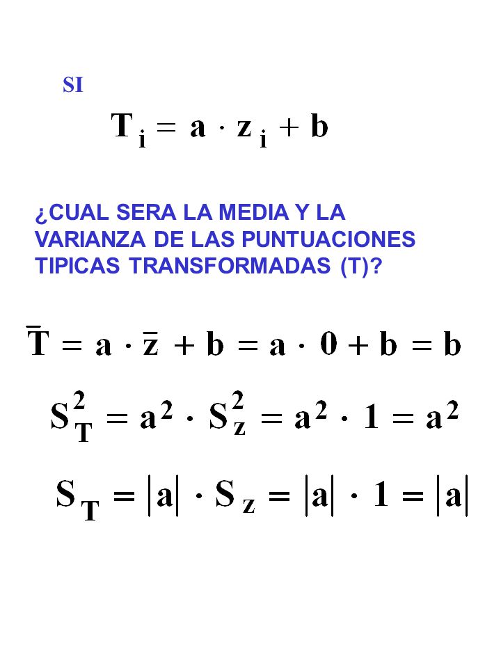SI ¿CUAL SERA LA MEDIA Y LA VARIANZA DE LAS PUNTUACIONES TIPICAS TRANSFORMADAS (T)