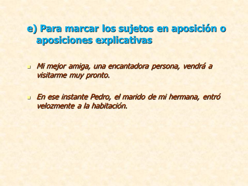 e) Para marcar los sujetos en aposición o aposiciones explicativas