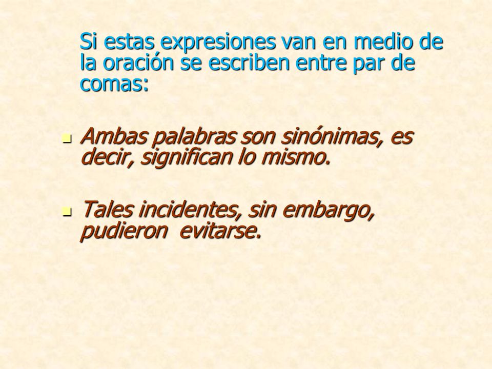 Si estas expresiones van en medio de la oración se escriben entre par de comas: