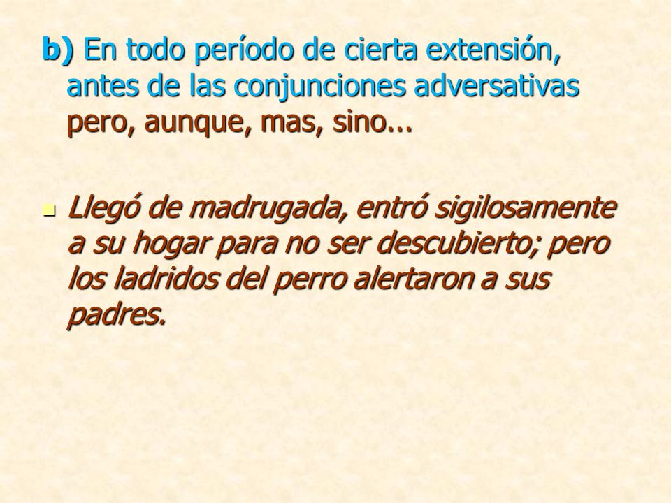 b) En todo período de cierta extensión, antes de las conjunciones adversativas pero, aunque, mas, sino...
