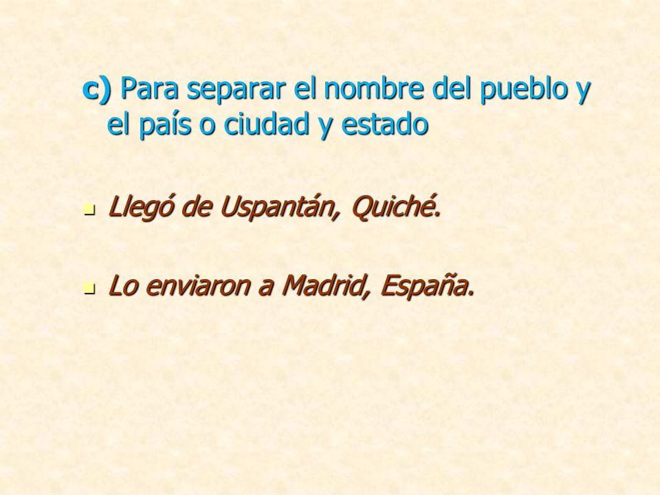 c) Para separar el nombre del pueblo y el país o ciudad y estado