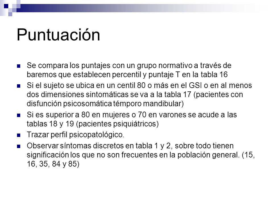 Puntuación Se compara los puntajes con un grupo normativo a través de baremos que establecen percentil y puntaje T en la tabla 16.