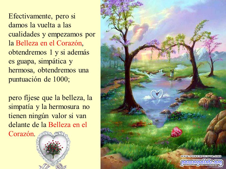 Efectivamente, pero si damos la vuelta a las cualidades y empezamos por la Belleza en el Corazón, obtendremos 1 y si además es guapa, simpática y hermosa, obtendremos una puntuación de 1000;