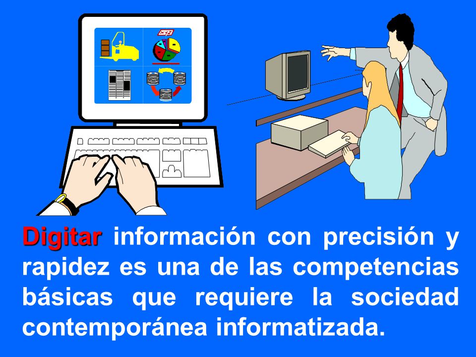 Digitar información con precisión y rapidez es una de las competencias básicas que requiere la sociedad contemporánea informatizada.