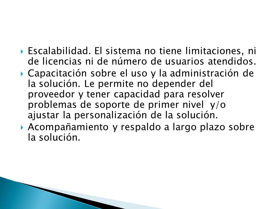 Escalabilidad. El sistema no tiene limitaciones, ni de licencias ni de número de usuarios atendidos.