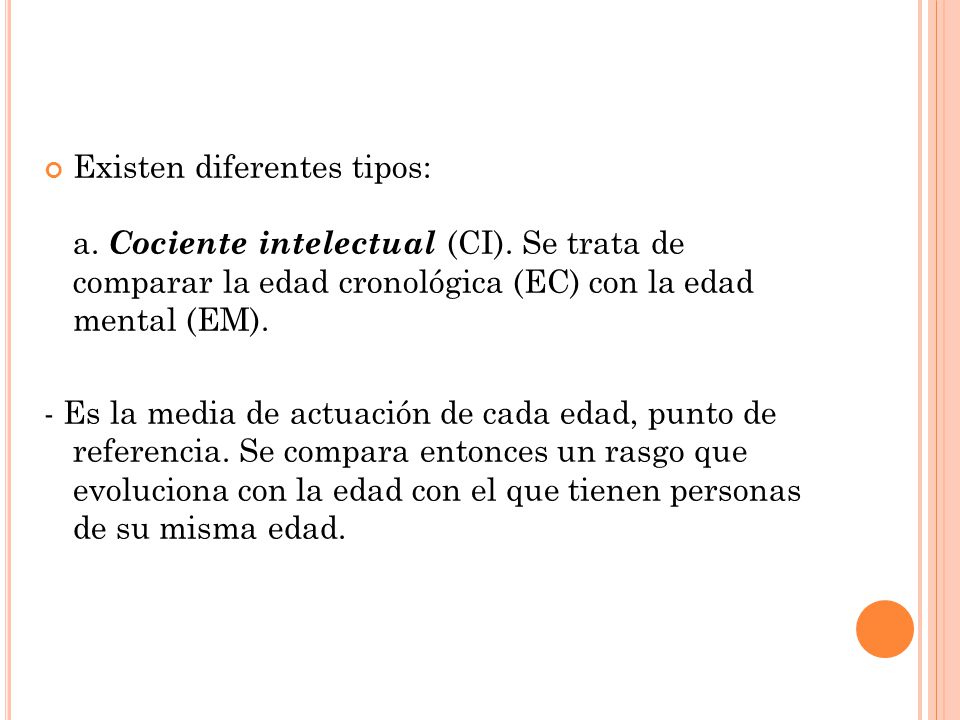 Existen diferentes tipos: a. Cociente intelectual (CI)