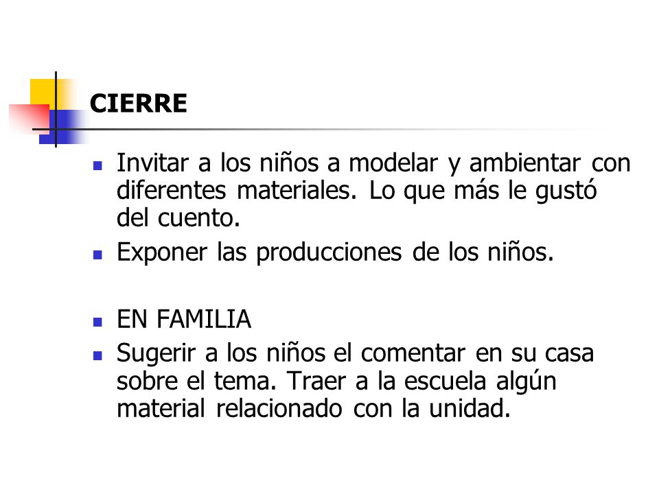 CIERRE Invitar a los niños a modelar y ambientar con diferentes materiales. Lo que más le gustó del cuento.