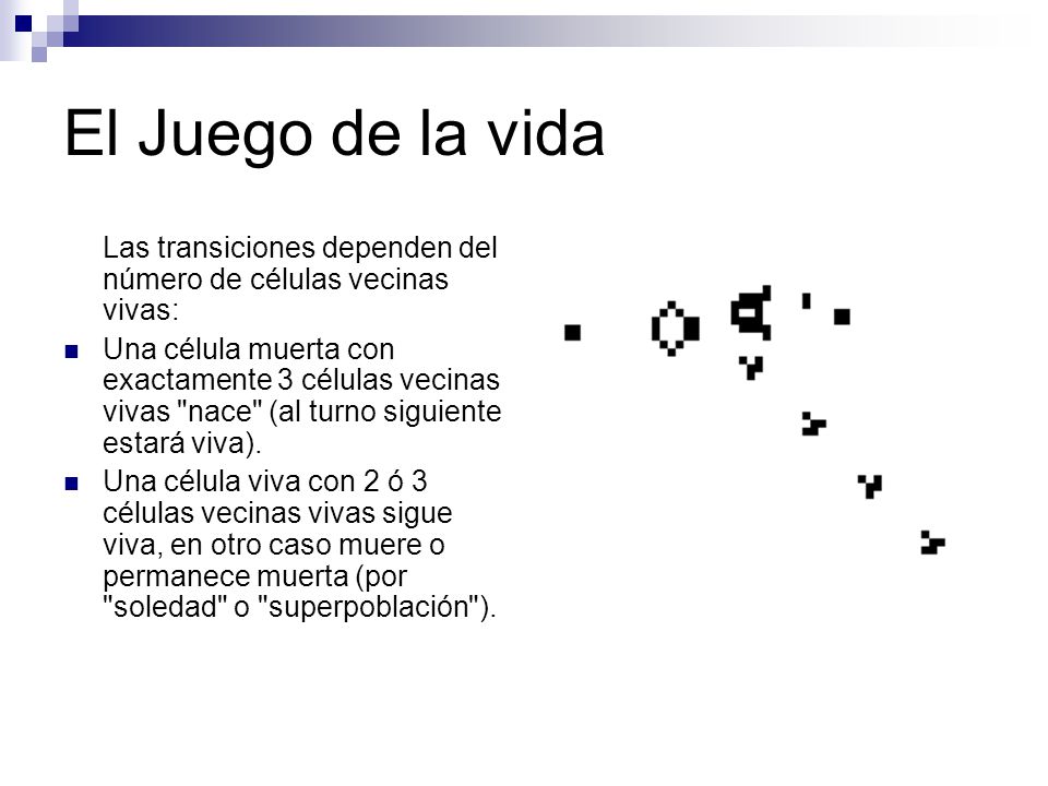 El Juego de la vida Las transiciones dependen del número de células vecinas vivas:
