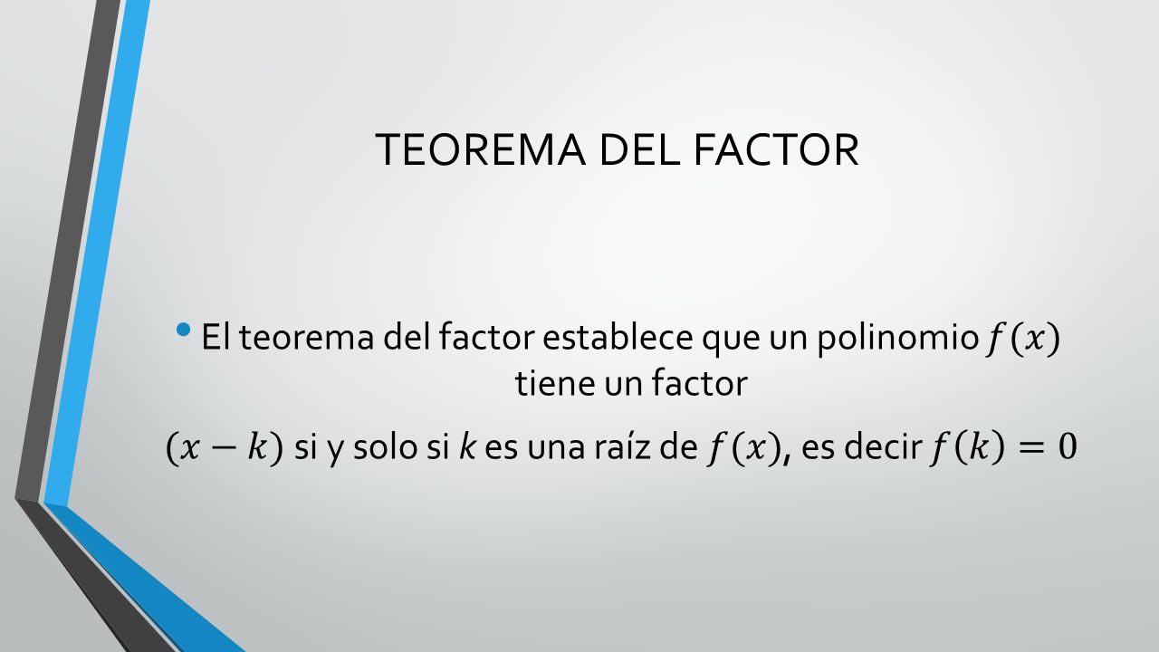 TEOREMA DEL FACTOR El teorema del factor establece que un polinomio 𝑓(𝑥) tiene un factor.