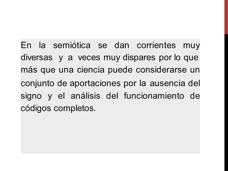 En la semiótica se dan corrientes muy diversas y a veces muy dispares por lo que