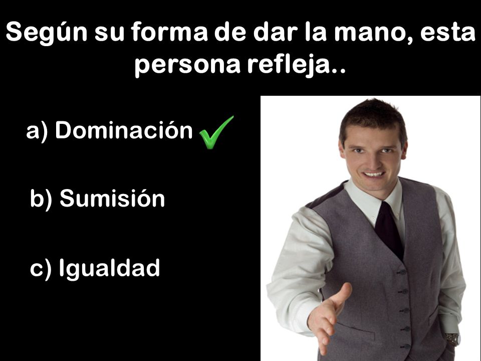 Según su forma de dar la mano, esta persona refleja..
