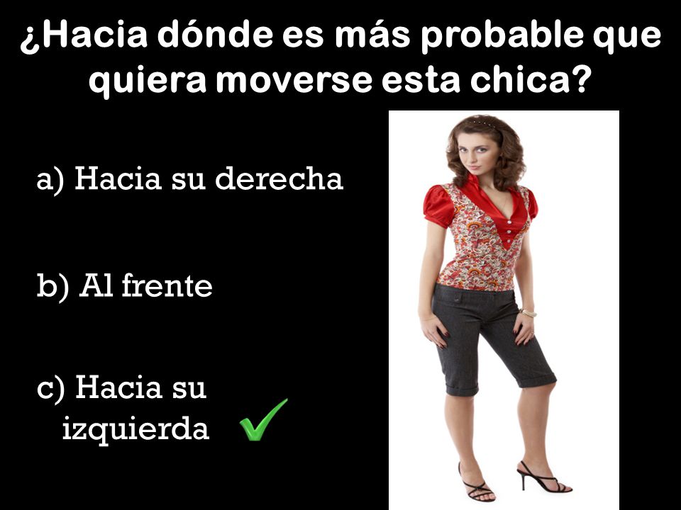 ¿Hacia dónde es más probable que quiera moverse esta chica