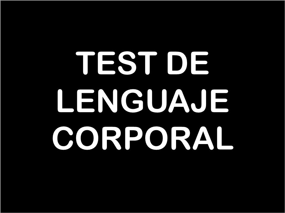 TEST DE LENGUAJE CORPORAL   page_id=712
