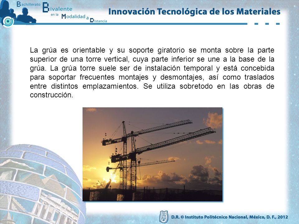 La grúa es orientable y su soporte giratorio se monta sobre la parte superior de una torre vertical, cuya parte inferior se une a la base de la grúa.