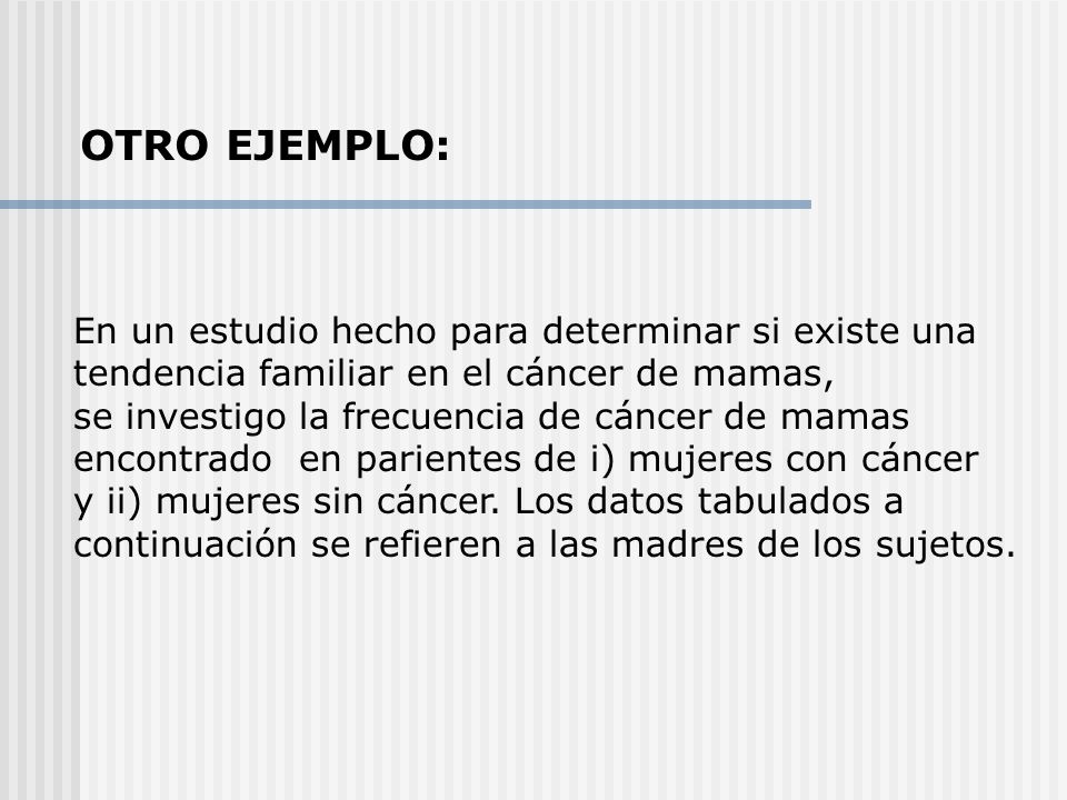 OTRO EJEMPLO: En un estudio hecho para determinar si existe una