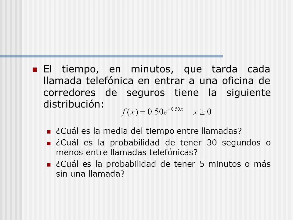 El tiempo, en minutos, que tarda cada llamada telefónica en entrar a una oficina de corredores de seguros tiene la siguiente distribución: