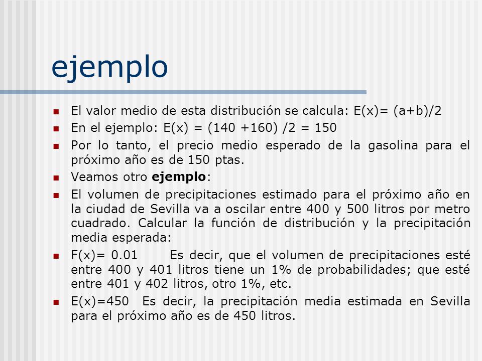 ejemplo El valor medio de esta distribución se calcula: E(x)= (a+b)/2