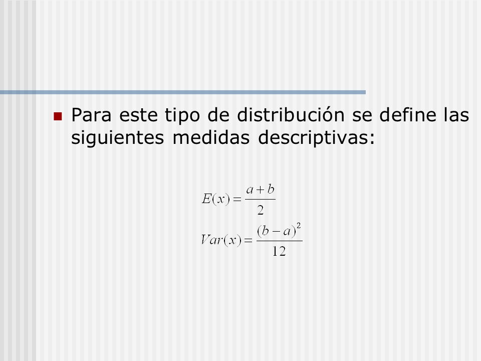 Para este tipo de distribución se define las siguientes medidas descriptivas: