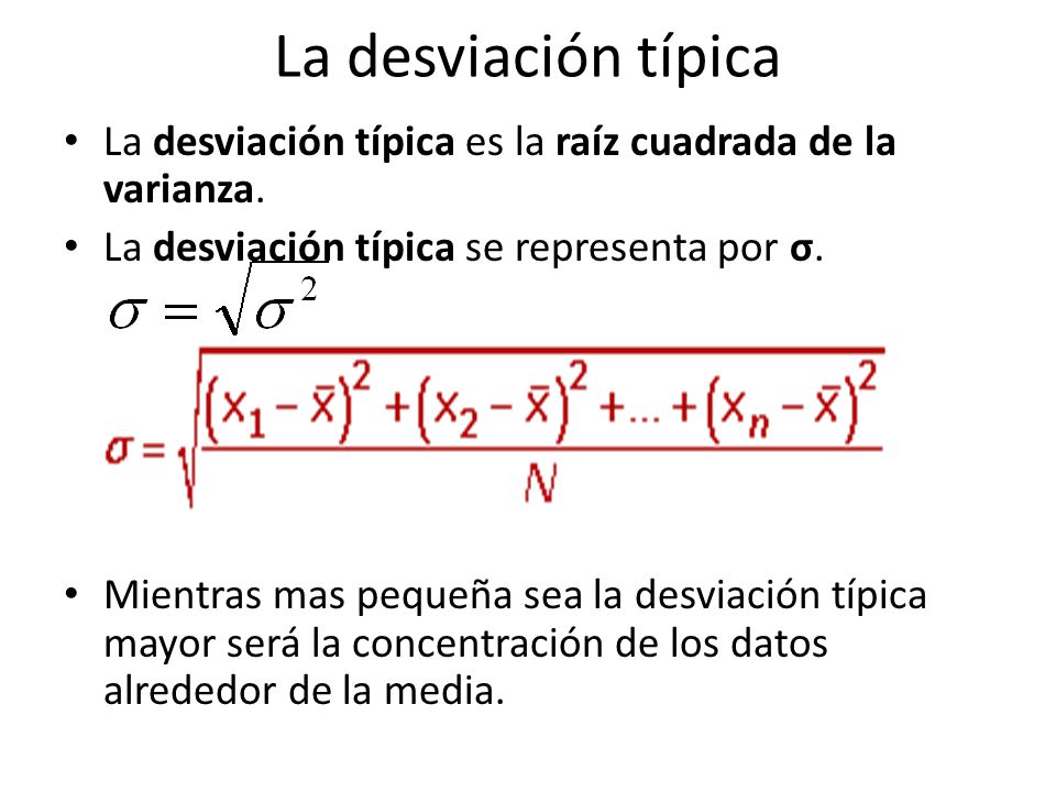 La desviación típica La desviación típica es la raíz cuadrada de la varianza. La desviación típica se representa por σ.