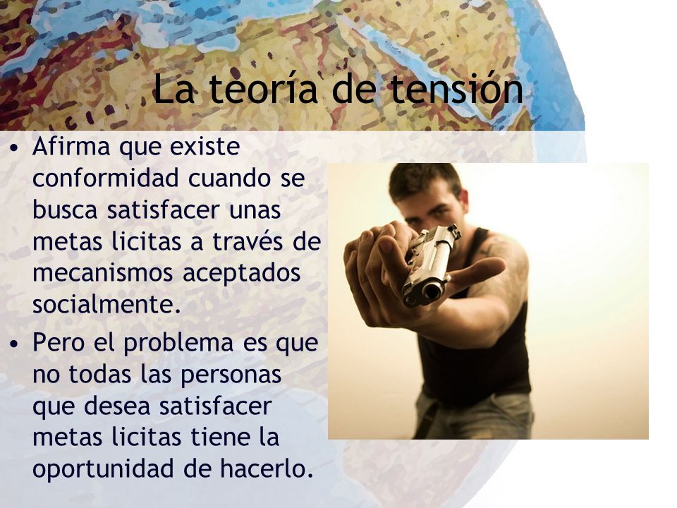 La teoría de tensión Afirma que existe conformidad cuando se busca satisfacer unas metas licitas a través de mecanismos aceptados socialmente.