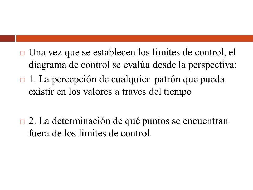 Una vez que se establecen los limites de control, el diagrama de control se evalúa desde la perspectiva: