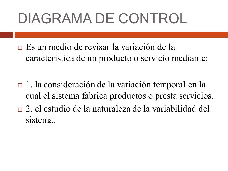 DIAGRAMA DE CONTROL Es un medio de revisar la variación de la característica de un producto o servicio mediante: