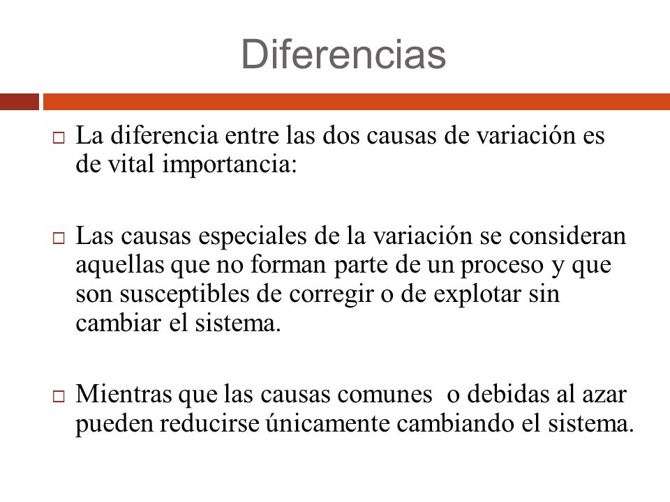 Diferencias La diferencia entre las dos causas de variación es de vital importancia:
