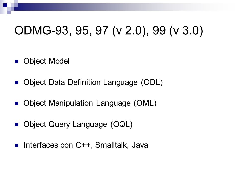 ODMG-93, 95, 97 (v 2.0), 99 (v 3.0) Object Model