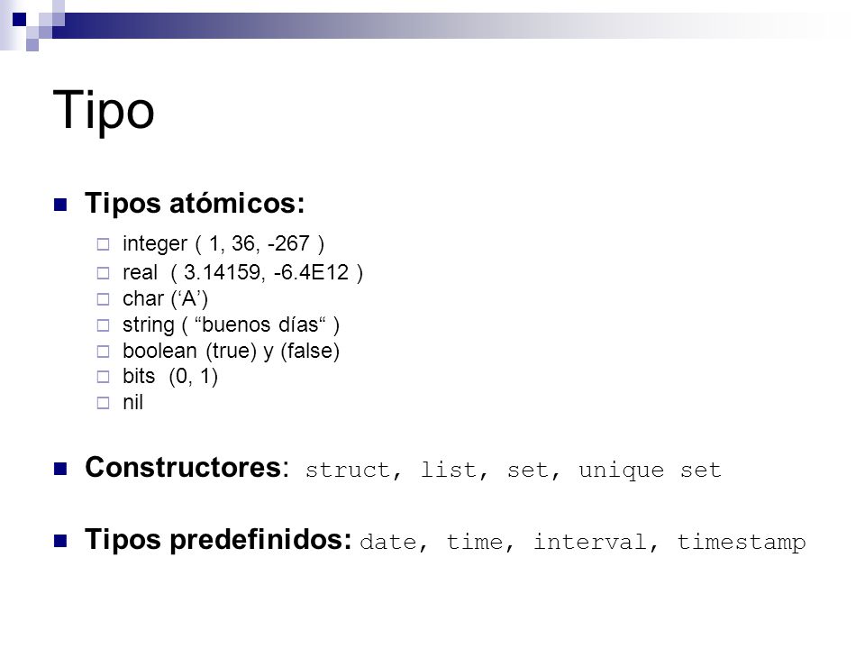 Tipo Tipos atómicos: Constructores: struct, list, set, unique set