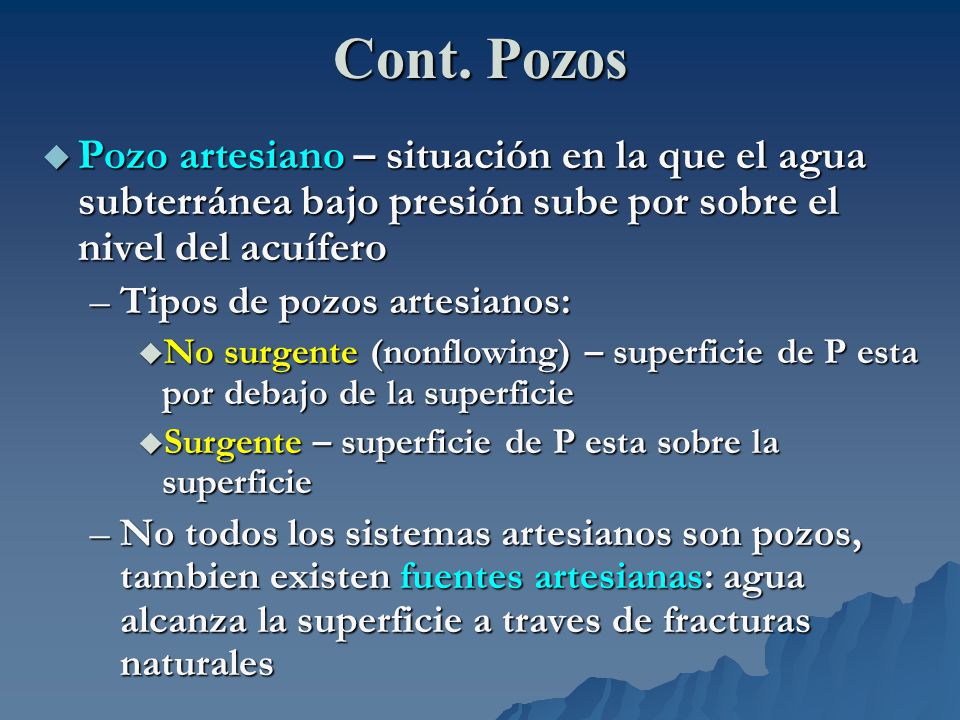 Cont. Pozos Pozo artesiano – situación en la que el agua subterránea bajo presión sube por sobre el nivel del acuífero.