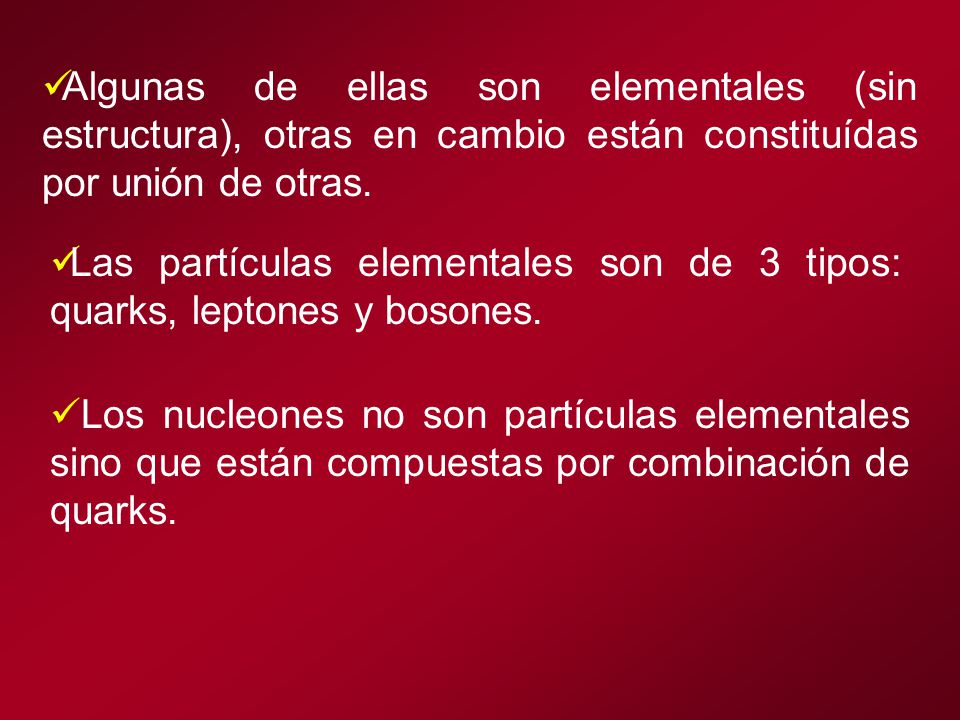 Algunas de ellas son elementales (sin estructura), otras en cambio están constituídas por unión de otras.
