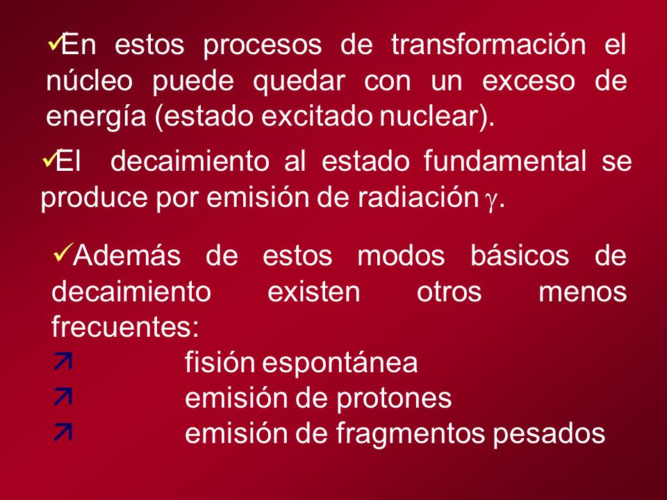 En estos procesos de transformación el núcleo puede quedar con un exceso de energía (estado excitado nuclear).