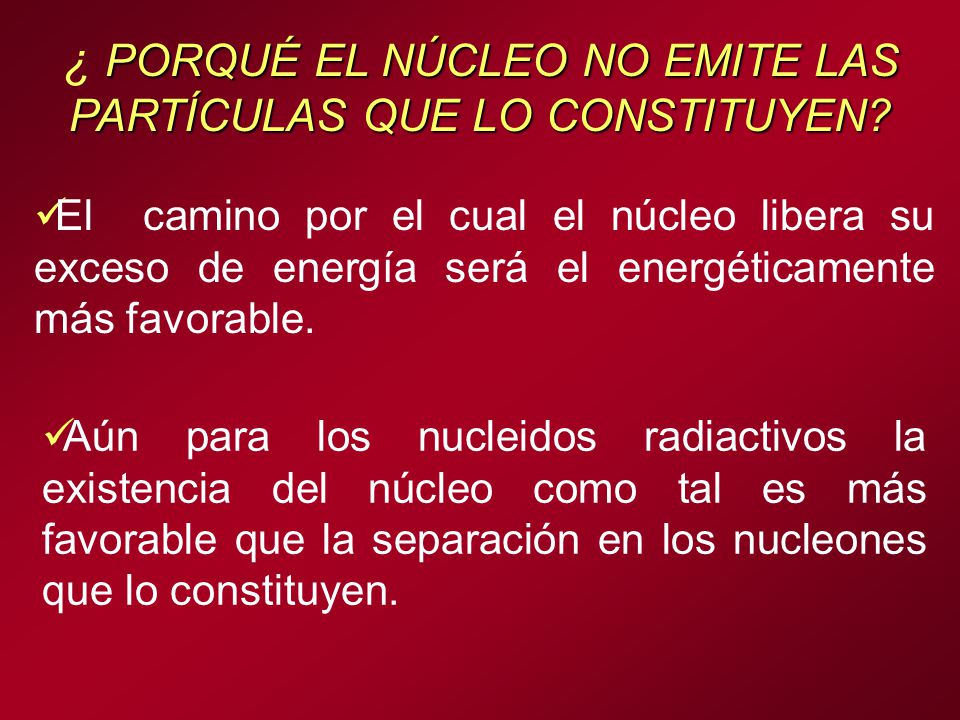 ¿ PORQUÉ EL NÚCLEO NO EMITE LAS PARTÍCULAS QUE LO CONSTITUYEN