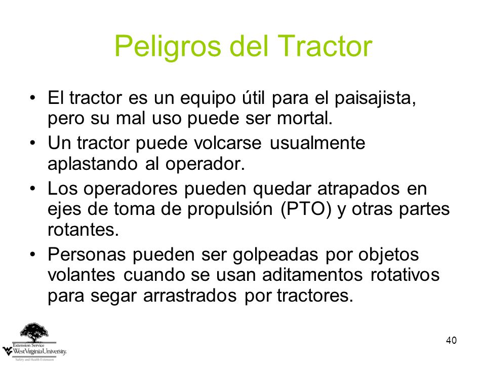 Peligros del Tractor El tractor es un equipo útil para el paisajista, pero su mal uso puede ser mortal.