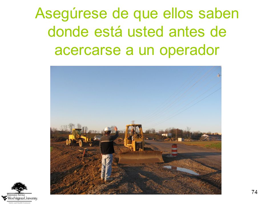 Asegúrese de que ellos saben donde está usted antes de acercarse a un operador