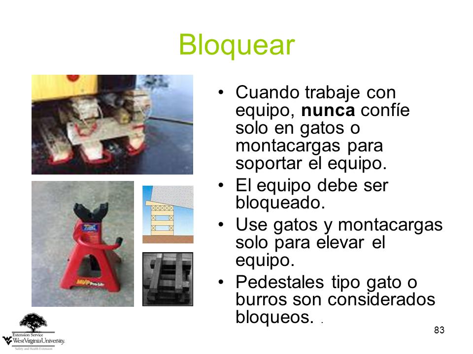 Bloquear Cuando trabaje con equipo, nunca confíe solo en gatos o montacargas para soportar el equipo.