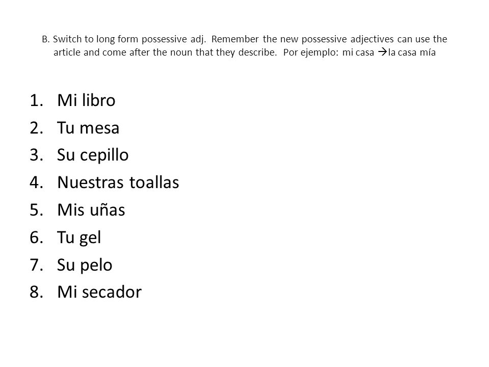 Mi libro Tu mesa Su cepillo Nuestras toallas Mis uñas Tu gel Su pelo