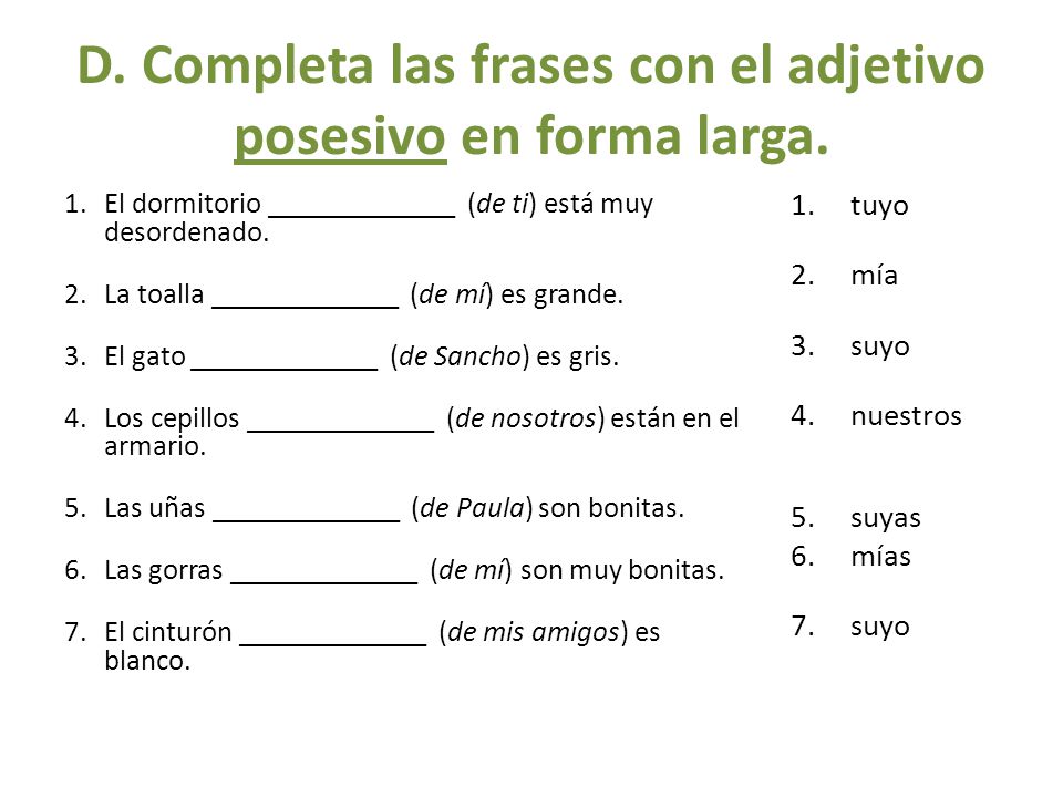 D. Completa las frases con el adjetivo posesivo en forma larga.