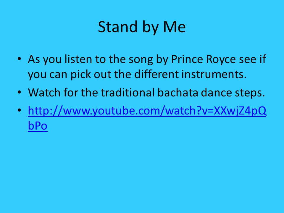 Stand by Me As you listen to the song by Prince Royce see if you can pick out the different instruments.
