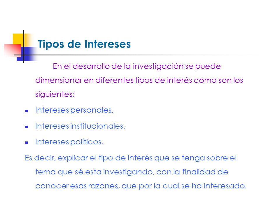 Tipos de Intereses En el desarrollo de la investigación se puede dimensionar en diferentes tipos de interés como son los siguientes: