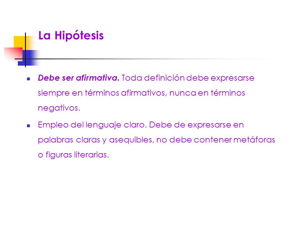 La Hipótesis Debe ser afirmativa. Toda definición debe expresarse siempre en términos afirmativos, nunca en términos negativos.
